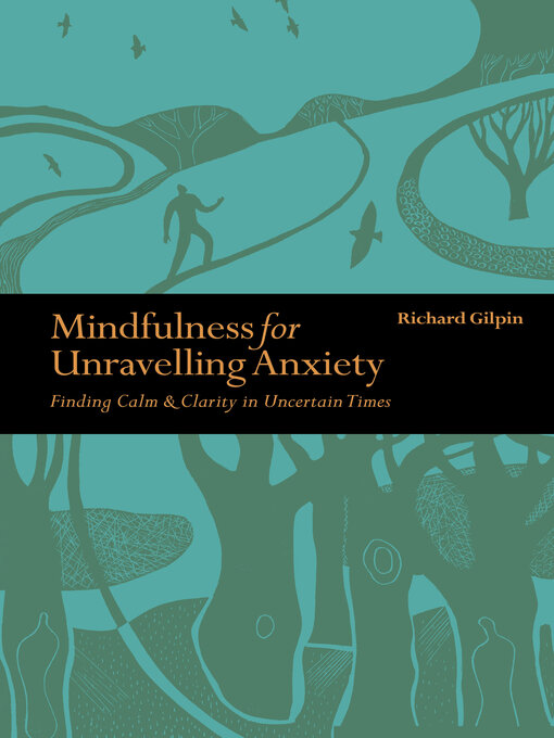Title details for Mindfulness for Unravelling Anxiety by Richard Gilpin - Available